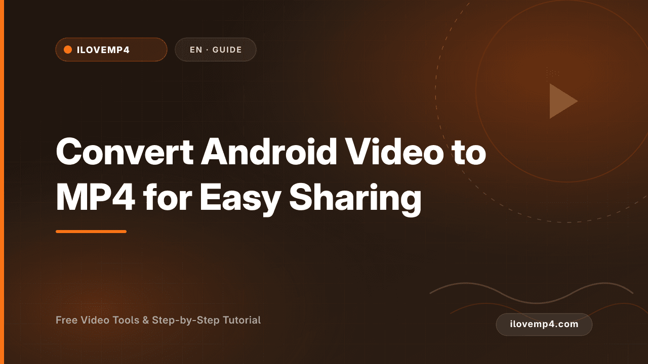 Convert Android Video to MP4 for Easy Sharing (2026)