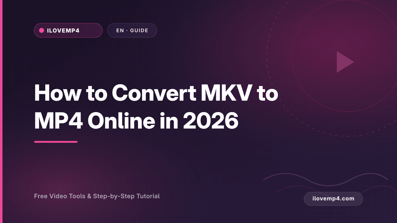 How to Convert MKV to MP4 Online in 2026 (Without Quality Loss)