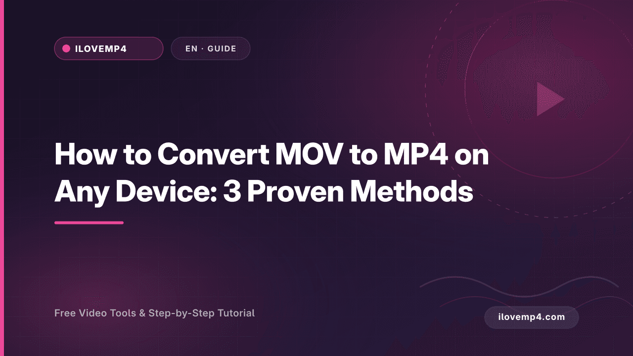 How to Convert MOV to MP4 on Any Device: 3 Proven Methods (2026)
