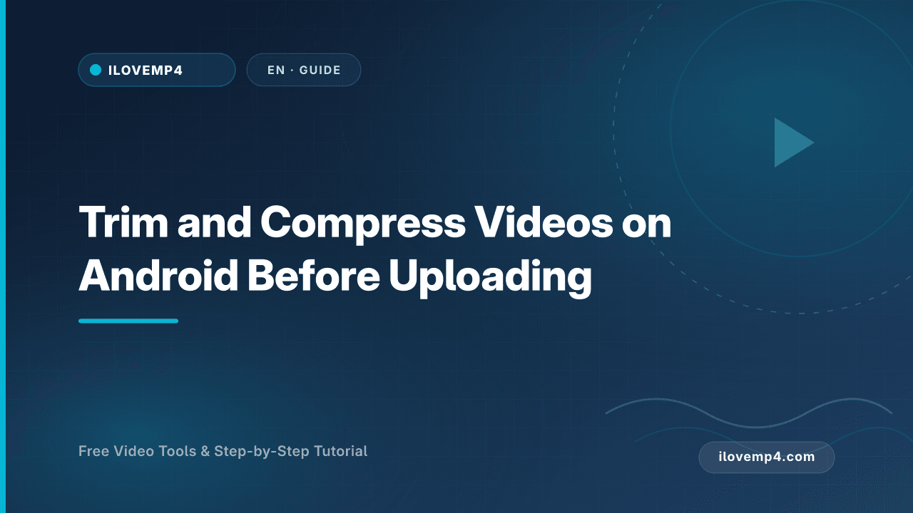Trim and Compress Videos on Android Before Uploading (2026)
