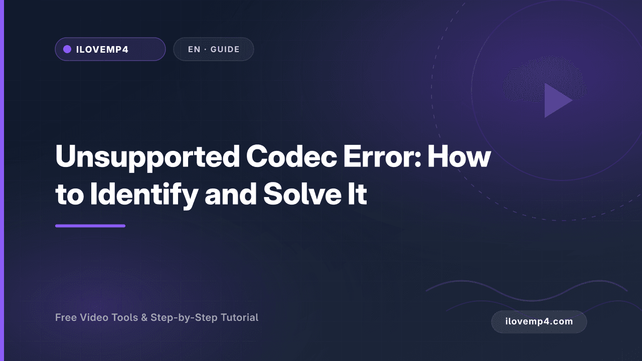 Unsupported Codec Error: How to Identify and Solve It (2026)