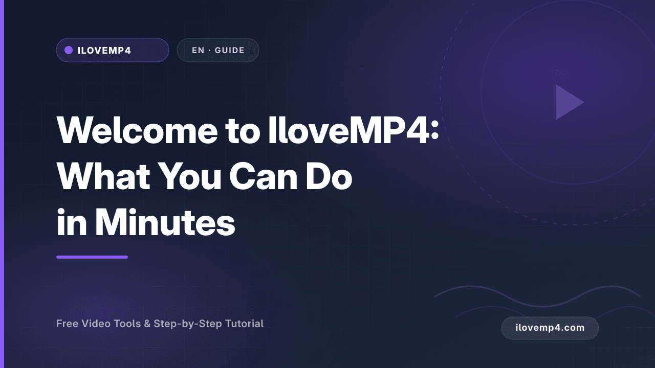 Welcome to IloveMP4: What You Can Do in Minutes (2026)