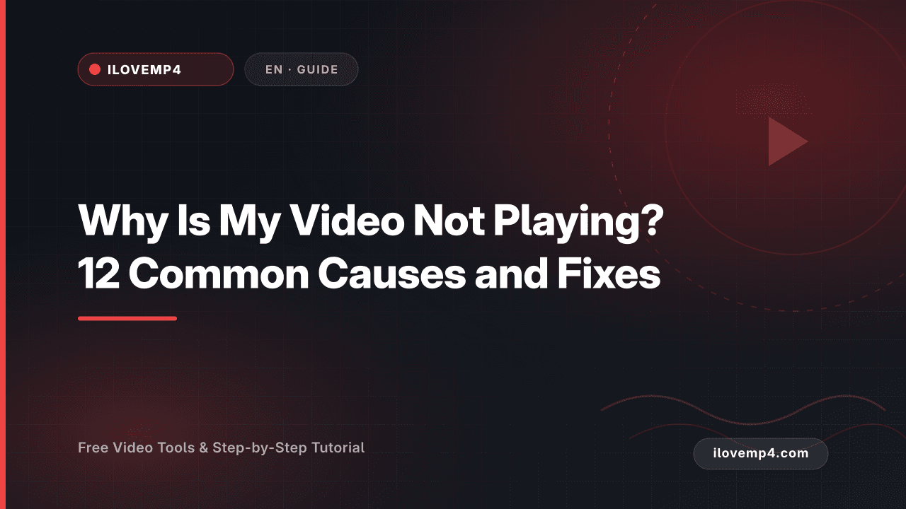 Why Is My Video Not Playing? 12 Common Causes and Fixes (2026)